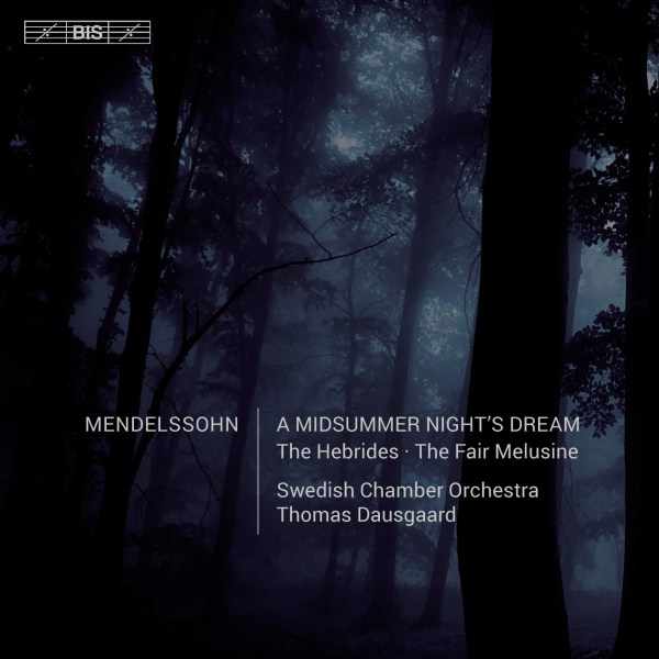 Mendelssohn Midsummer Night's Dream Thomas Dausgaard Swedish Chamber Orchestra BIS 2015