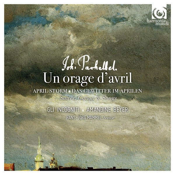 Pachelbel: Un orage d'avril - Amandine Beyer - Gli Incogniti - Hans-Jörg Bammel Harmonia Mundi 2016