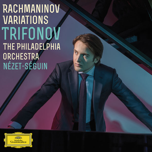 Rachmaninov Variations Trifonov Nézét-Séguin Philhadelphia Orchestra Deutsche Grammophon 2016