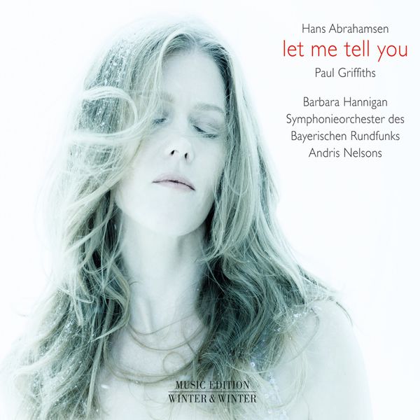 Hans Abrahamsen : Let me tell you Barbara Hannigan Andris Nelsons Winter & Winter