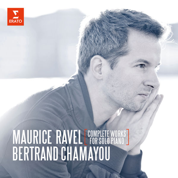 Ravel: Complete Works For Solo Piano - Bertrand Chamayou Erato 2016