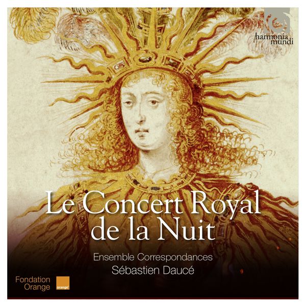 Le Concert Royal de la Nuit: Sébastian Daucé - Ensemble Correspondances Harmonia Mundi 2016