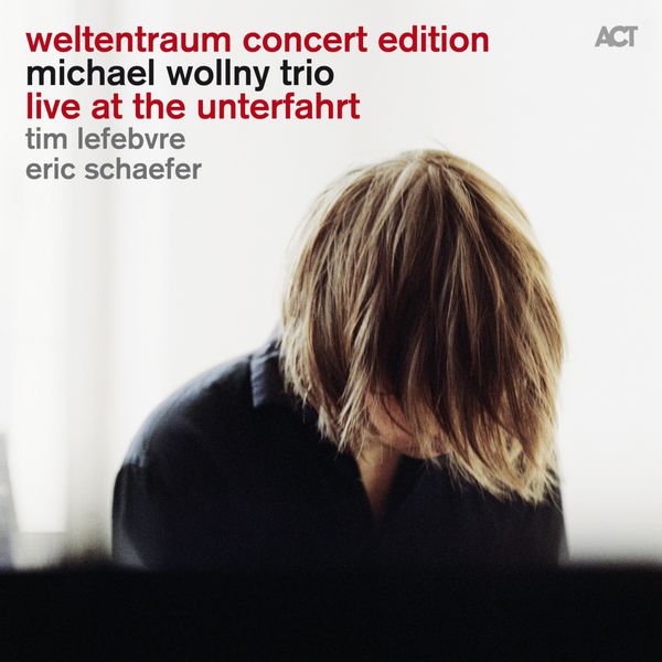 Michael Wollny Trio Live At The Unterfahrt Weltentraum Concert Edition ACT 2014 Tim Lefebvre Eric Schaefer