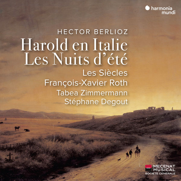 Hector Berlioz Harold en Italie Les Nuits d'été Les Siècles François-Xavier Roth Tabea Zimmermann Stéphane Degout Harmonia Mundi 2019 24 96