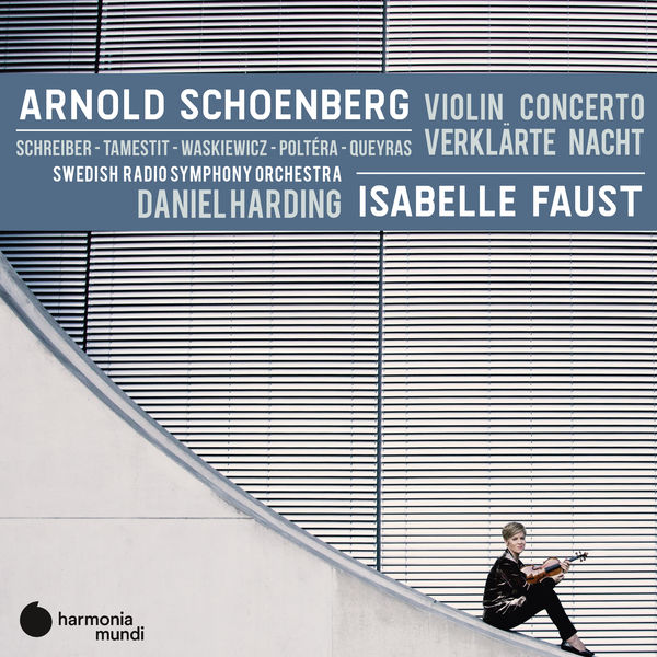 Arnold Schoenberg: Violin Concerto Verklärte Nacht - Isabelle Faust - Daniel Harding - Swedish Radio Symphony Orchestra Harmonia Mundi 2020 24/96